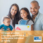 Multi-racial family of four, with young daughter holding drawing of them; yellow box with text across the bottom: $2/week provides a housing search for a low-income individual or family